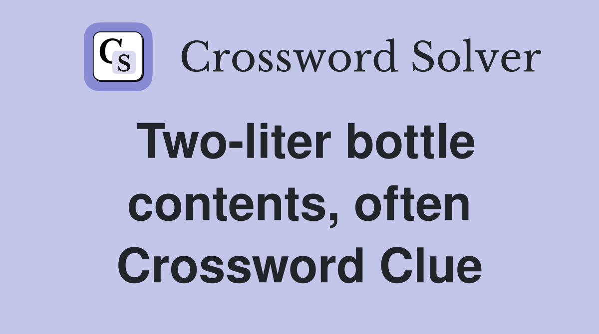 Two-liter bottle contents, often Crossword Clue