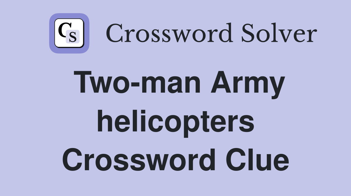 Two-man Army helicopters Crossword Clue