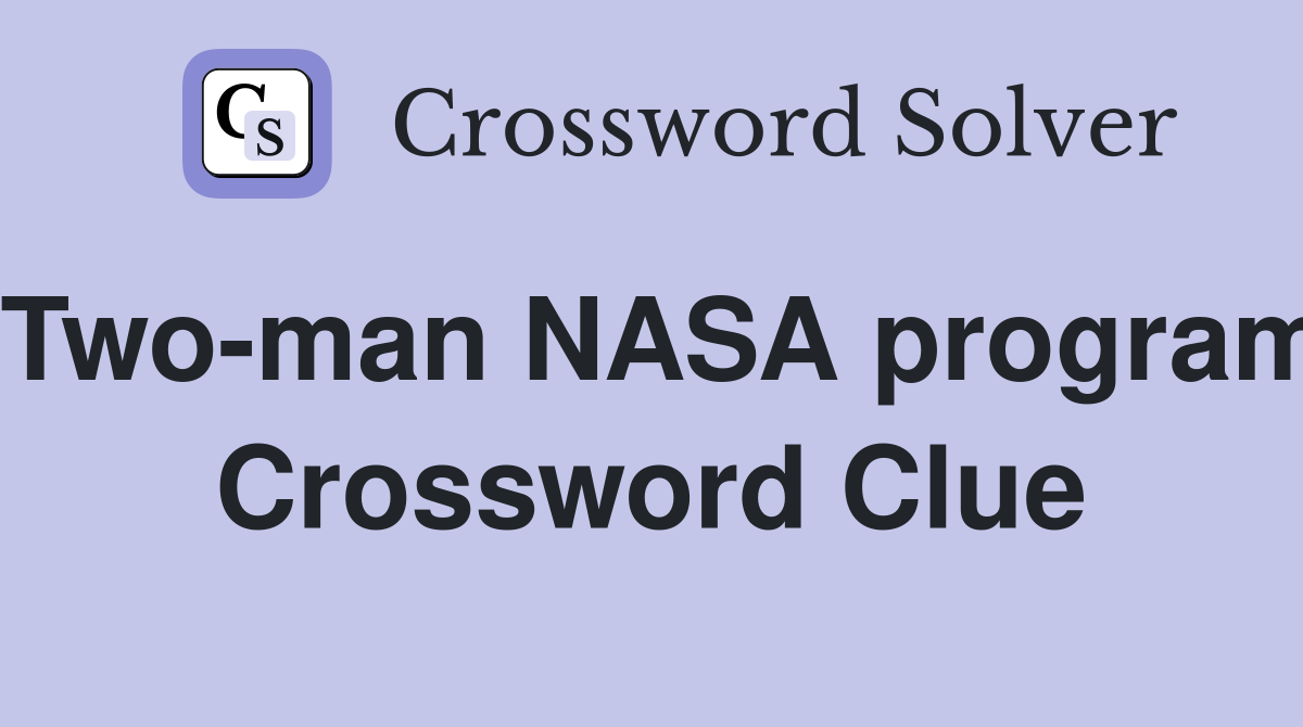 Two-man NASA program Crossword Clue