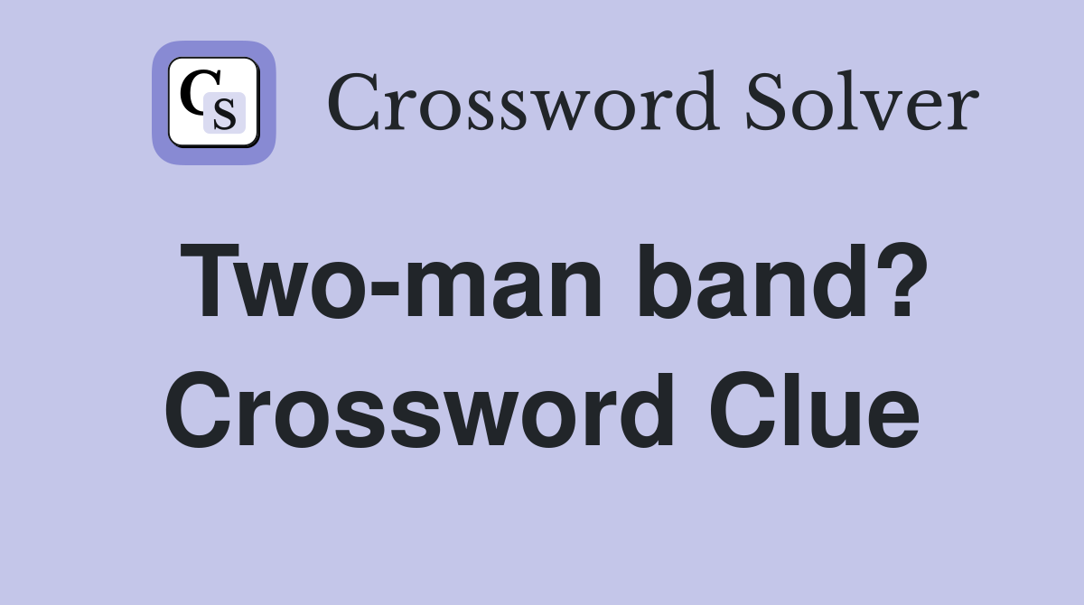 Two-man band? Crossword Clue