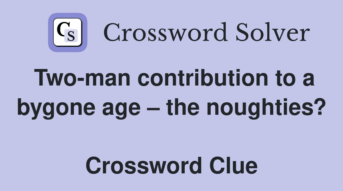 Two-man contribution to a bygone age – the noughties?  Crossword Clue