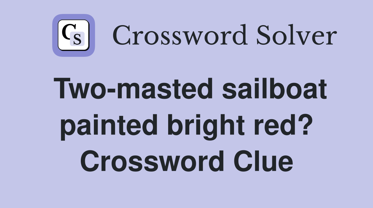 Two-masted sailboat painted bright red? Crossword Clue