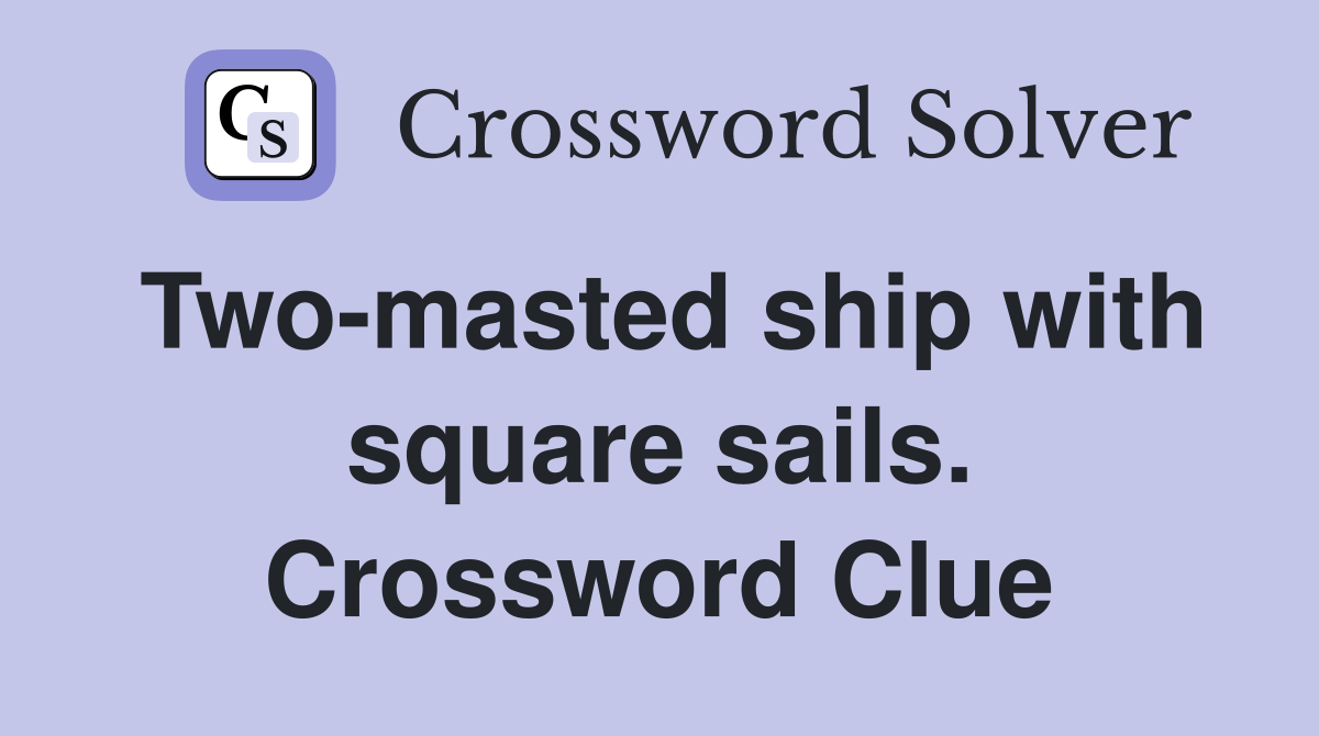 Two-masted ship with square sails. Crossword Clue