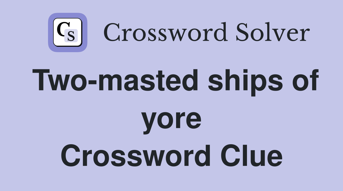 Two-masted ships of yore Crossword Clue