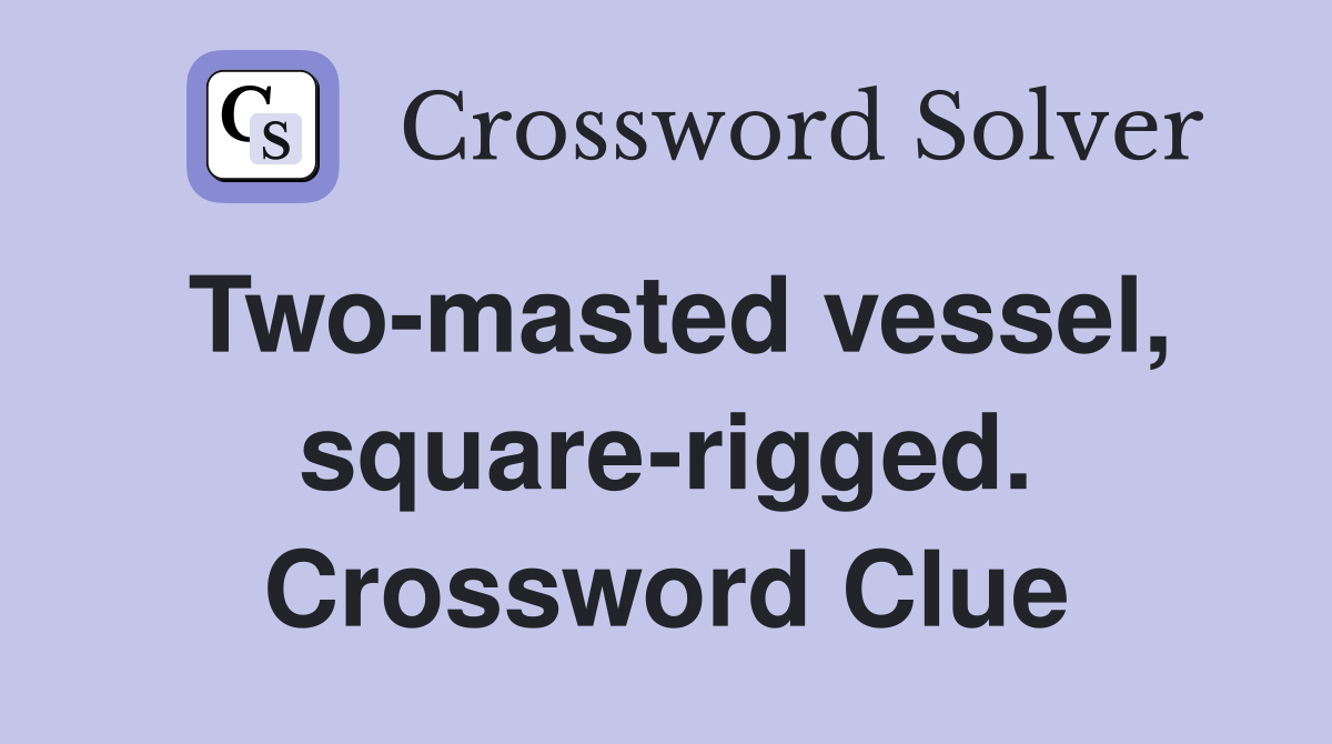 Two-masted vessel, square-rigged. Crossword Clue