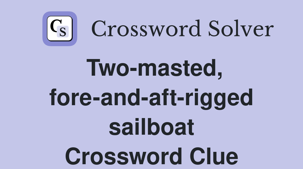 Two-masted, fore-and-aft-rigged sailboat Crossword Clue