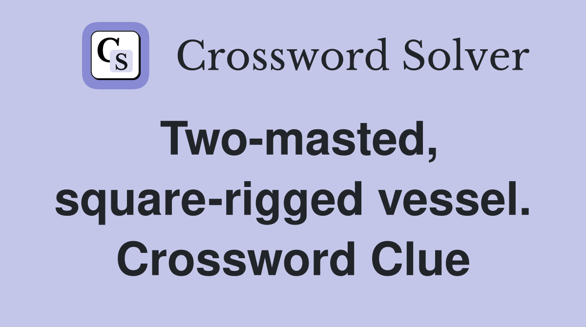 Two-masted, square-rigged vessel. Crossword Clue