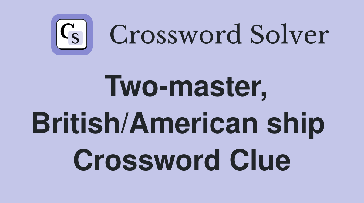 Two-master, British/American ship  Crossword Clue