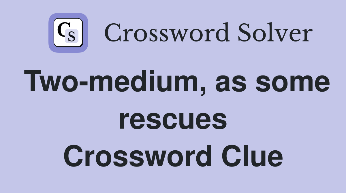 Two-medium, as some rescues Crossword Clue