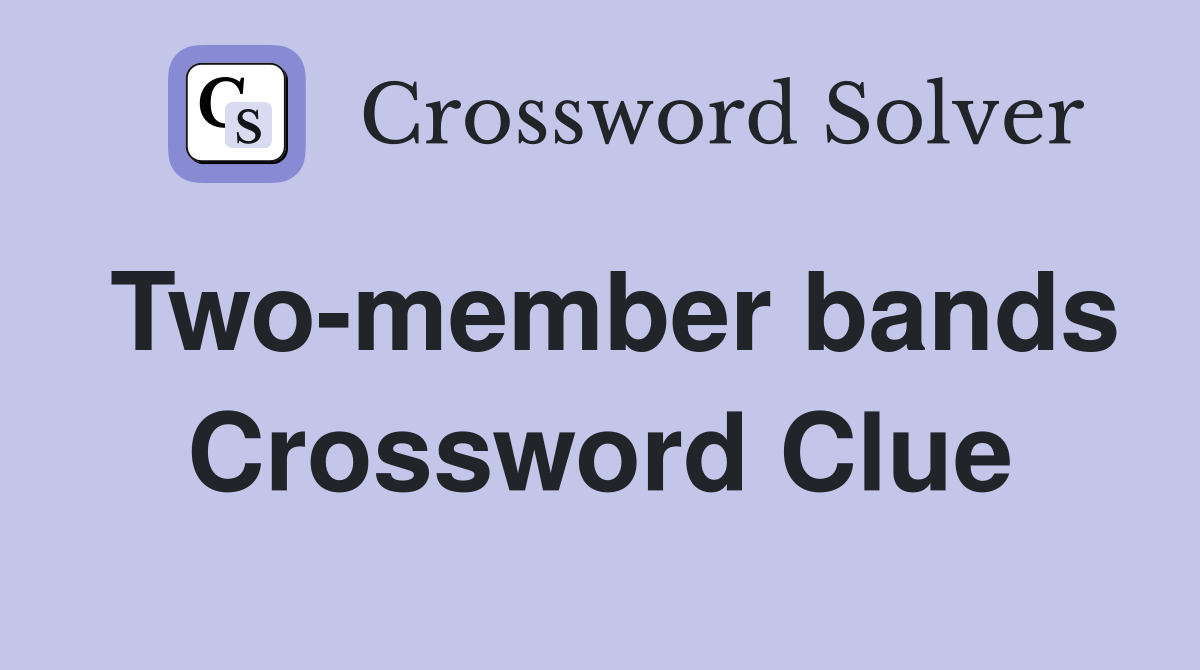 Two-member bands Crossword Clue