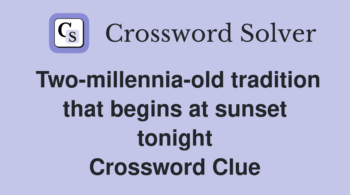 Two-millennia-old tradition that begins at sunset tonight Crossword Clue