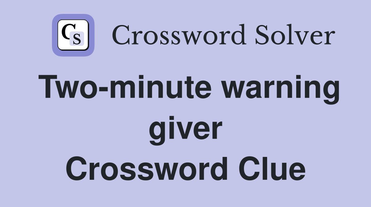 Two-minute warning giver Crossword Clue