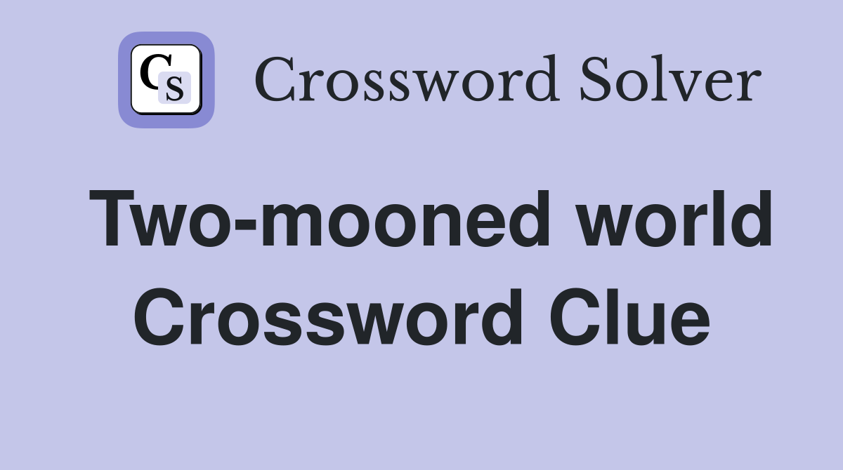 Two-mooned world Crossword Clue