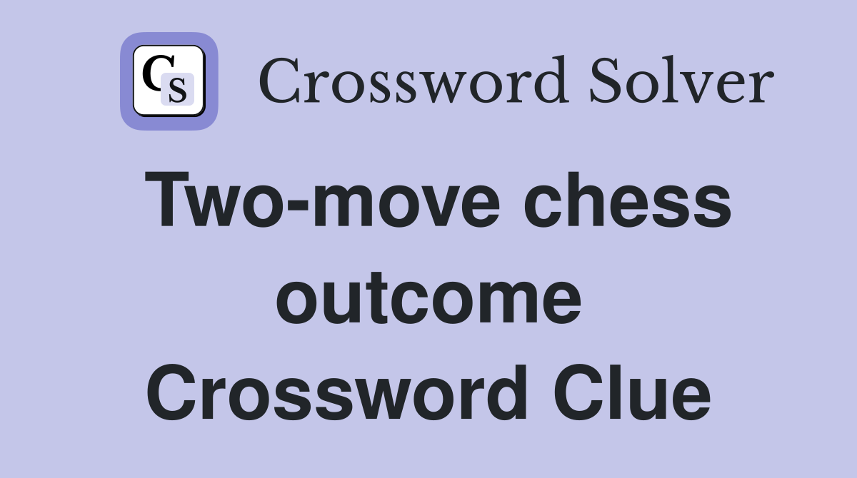 Two-move chess outcome Crossword Clue