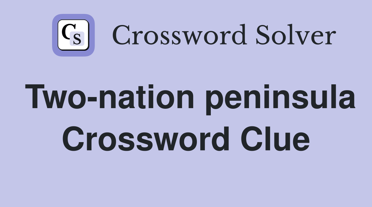 Two-nation peninsula Crossword Clue