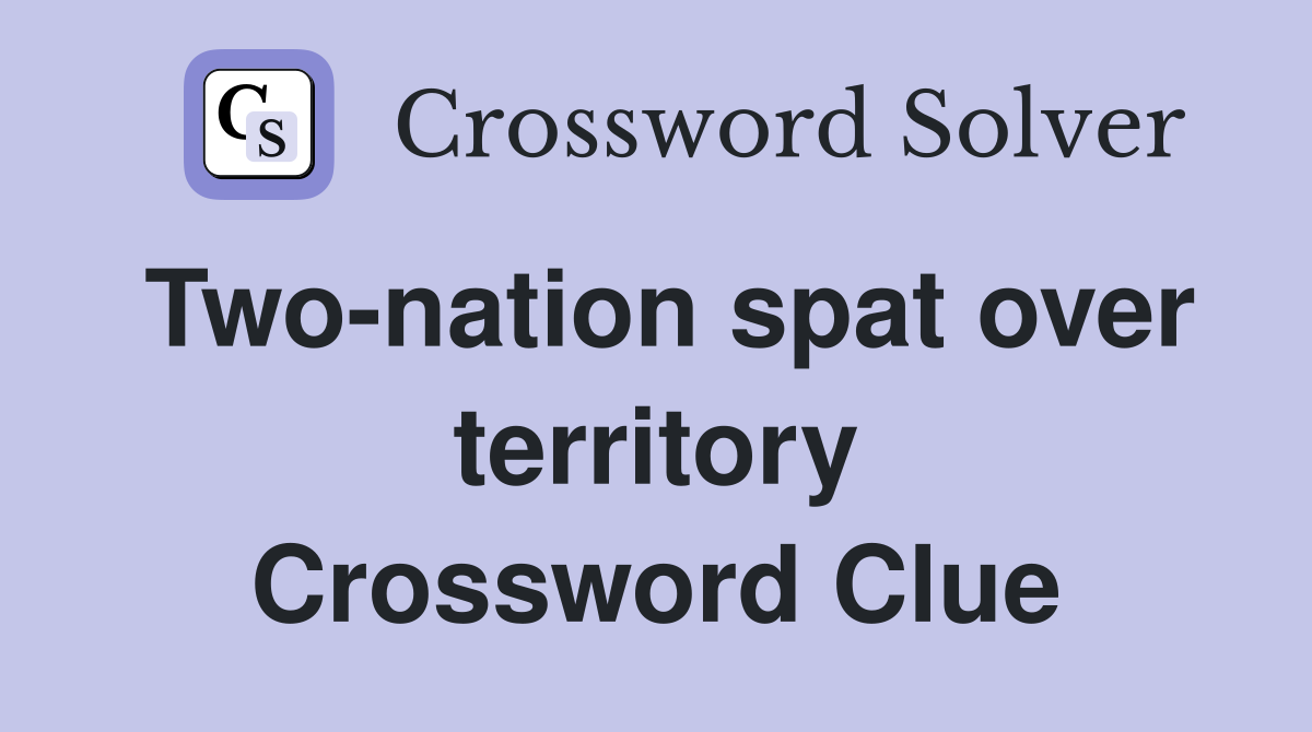 Two-nation spat over territory Crossword Clue
