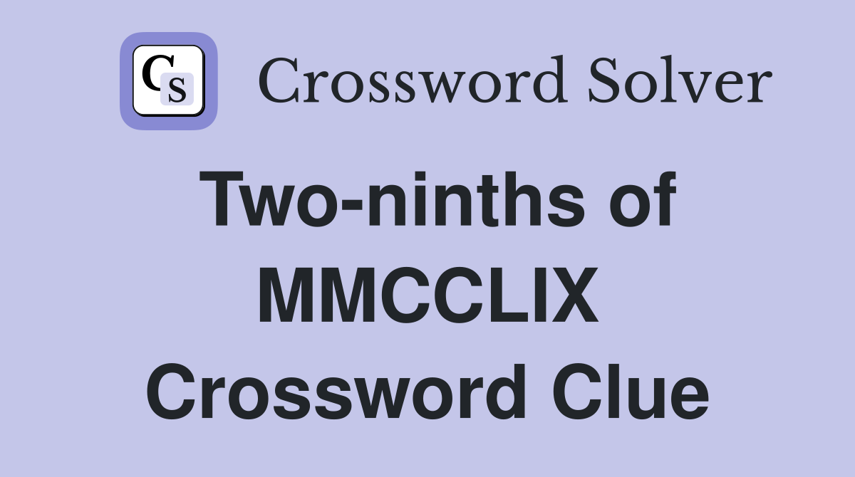 Two-ninths of MMCCLIX Crossword Clue