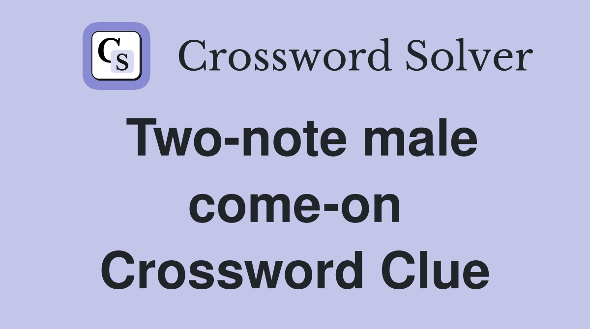Two-note male come-on Crossword Clue