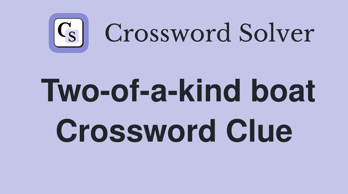Two-of-a-kind boat Crossword Clue