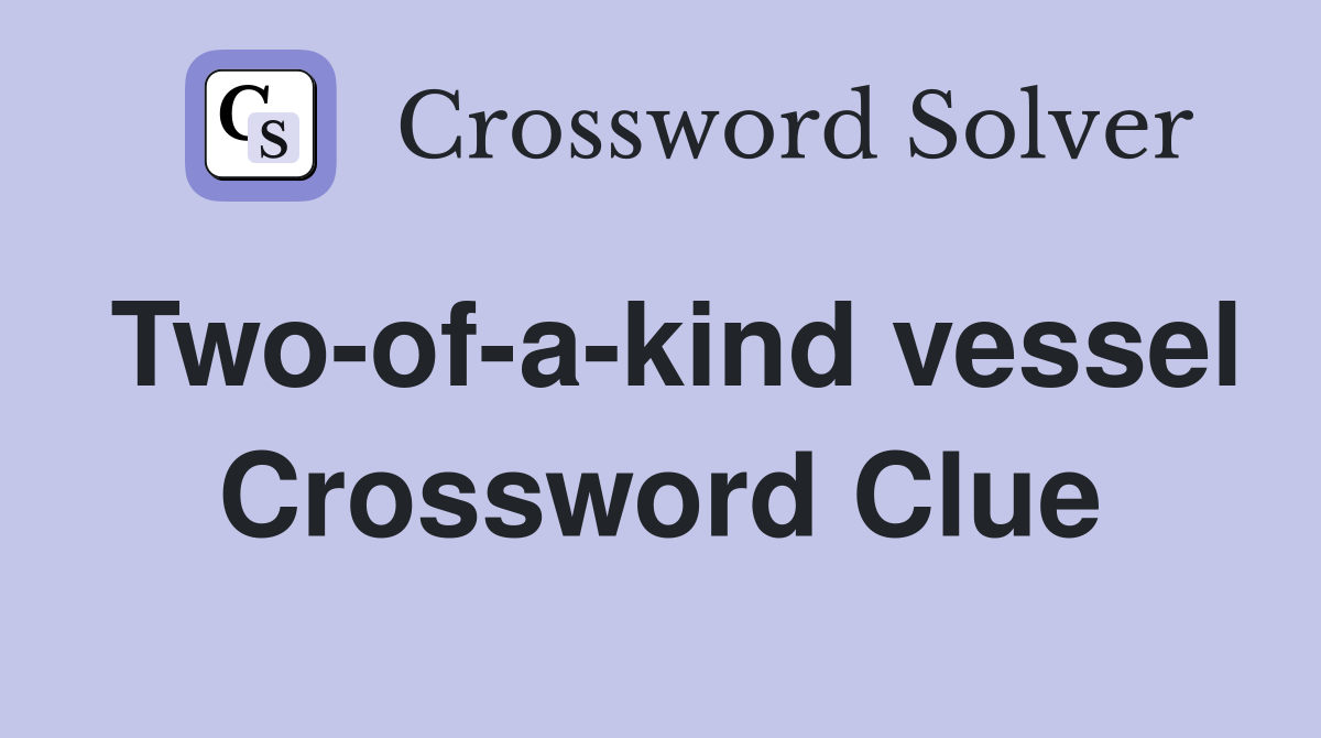 Two-of-a-kind vessel Crossword Clue