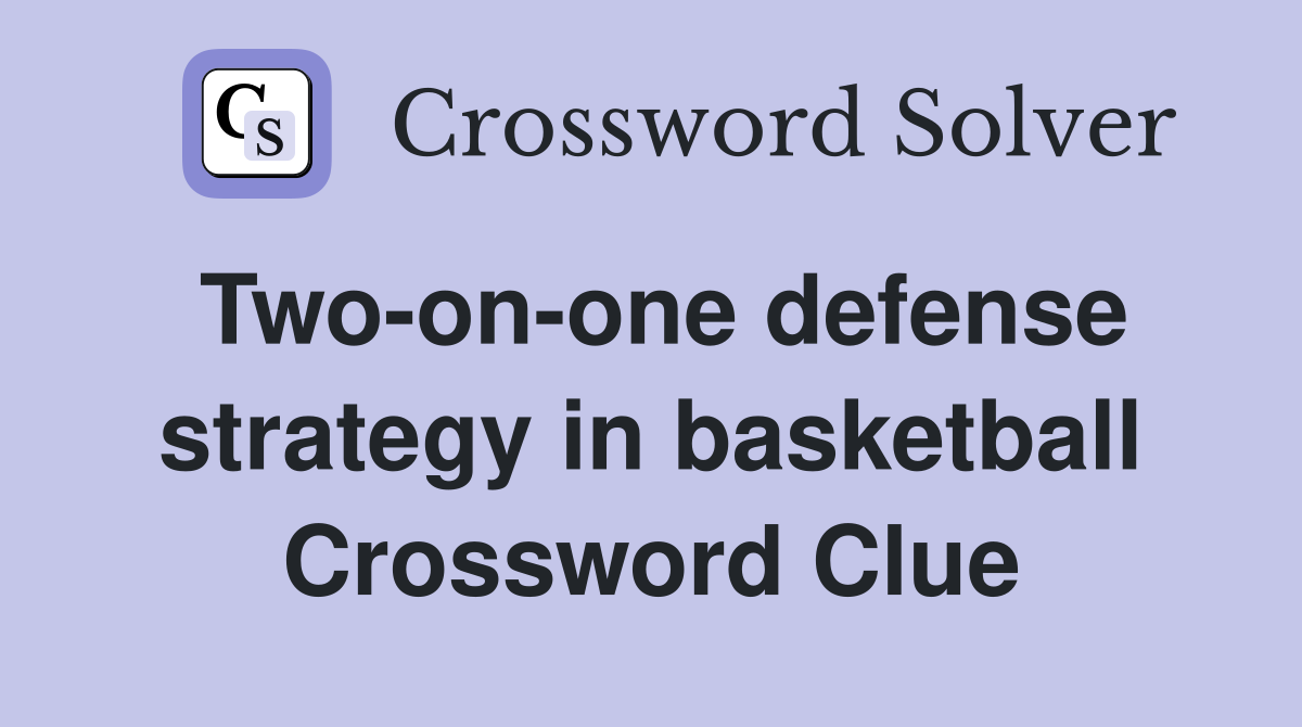 Two-on-one defense strategy in basketball Crossword Clue