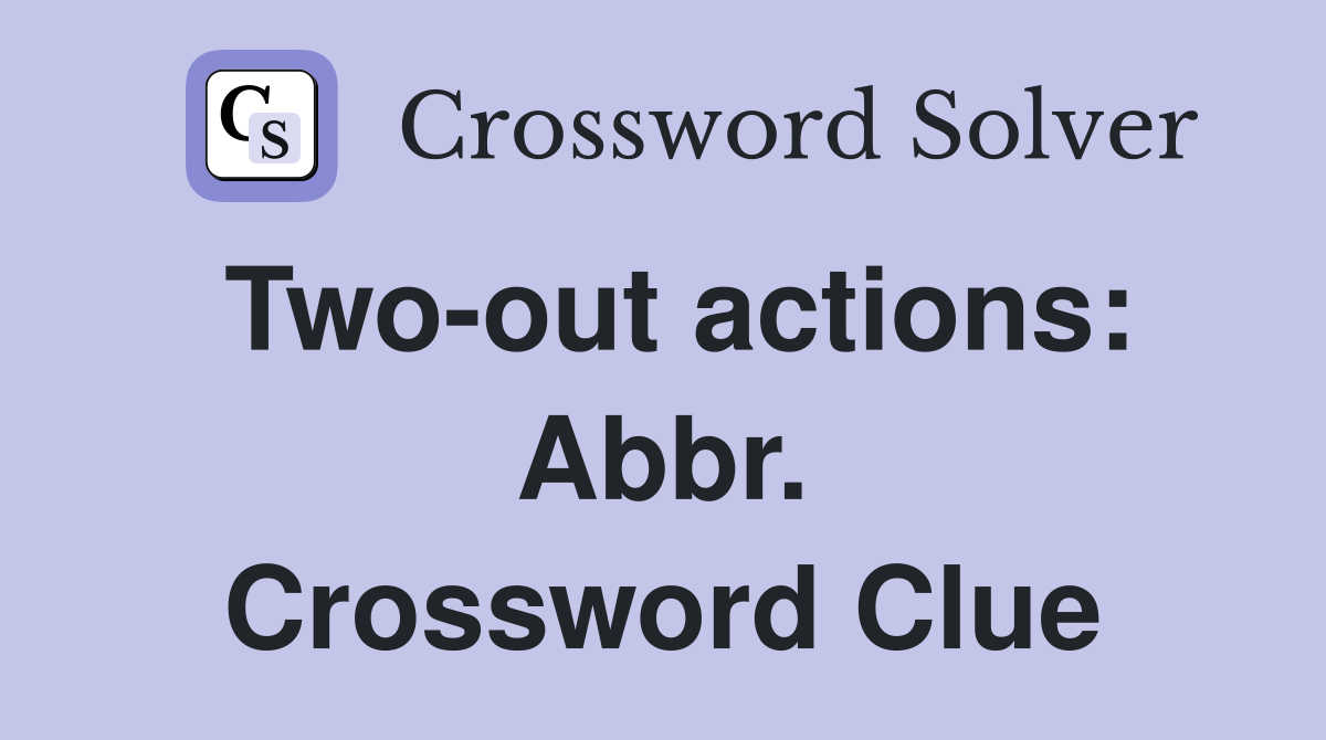 Two-out actions: Abbr. Crossword Clue