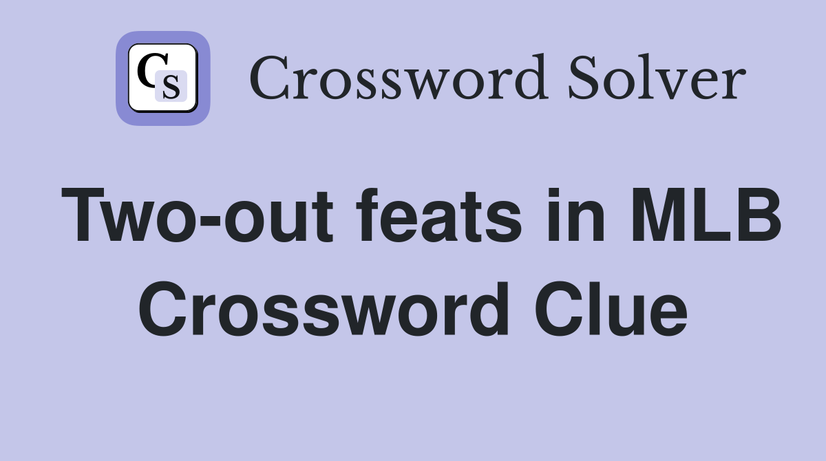 Two-out feats in MLB Crossword Clue