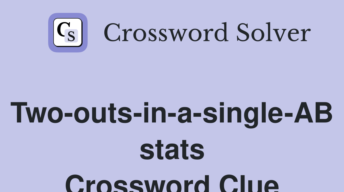 Two-outs-in-a-single-AB stats Crossword Clue