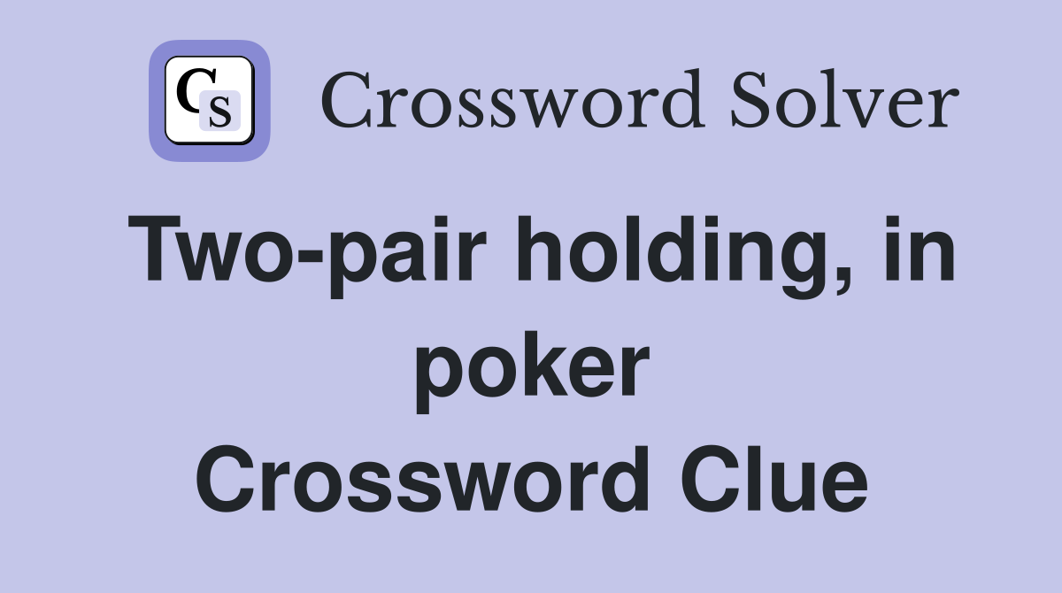 Two-pair holding, in poker Crossword Clue