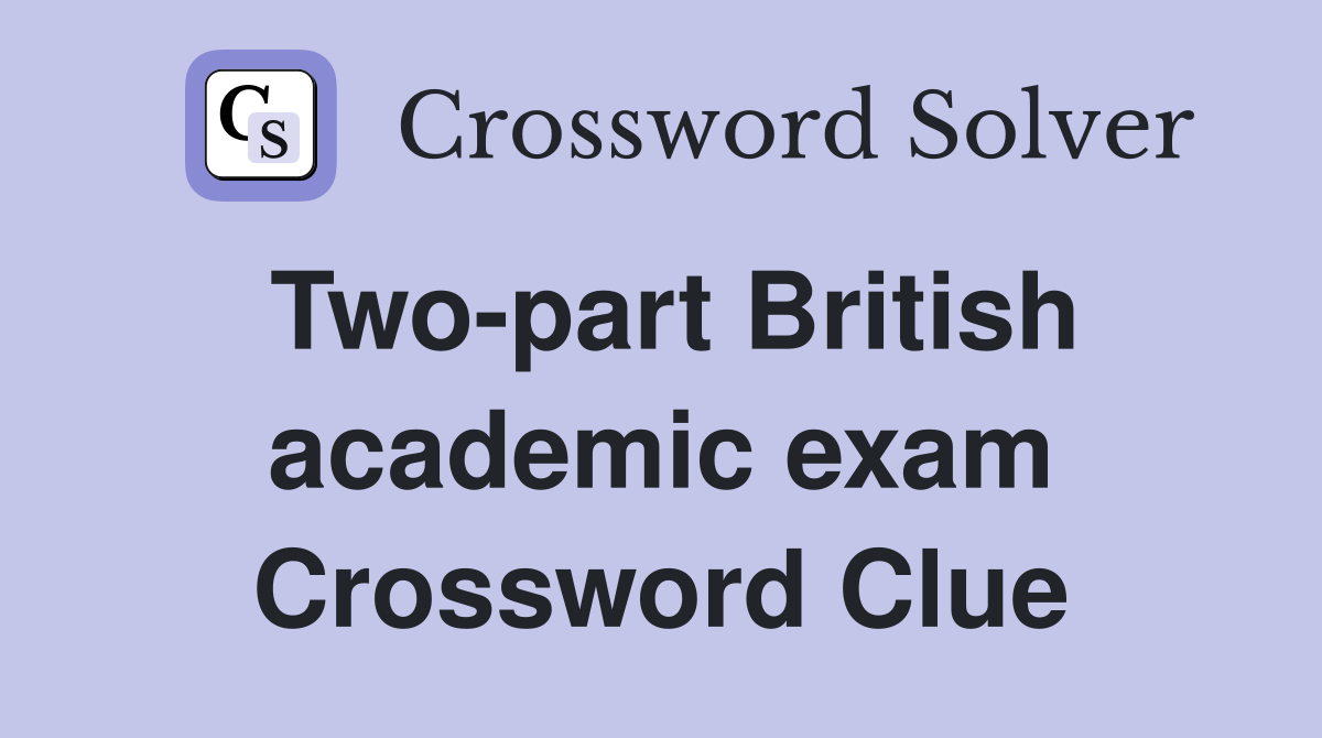 Two-part British academic exam Crossword Clue
