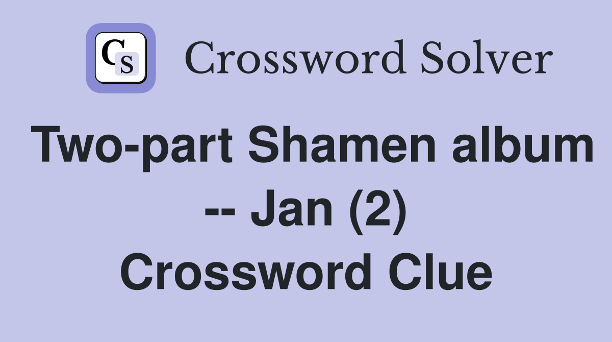 Two-part Shamen album -- Jan (2) Crossword Clue