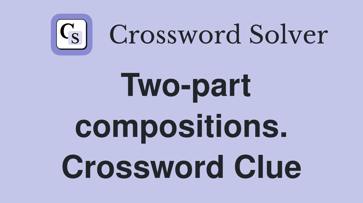 Two-part compositions. Crossword Clue