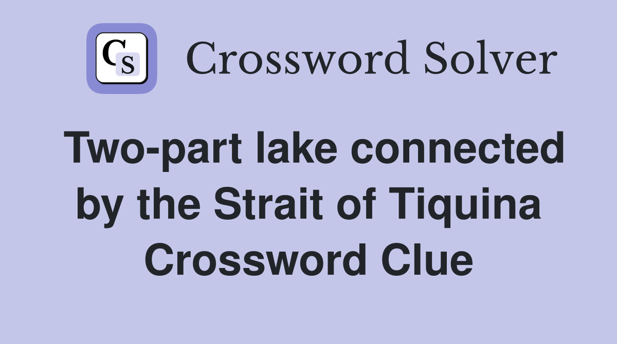 Two-part lake connected by the Strait of Tiquina Crossword Clue