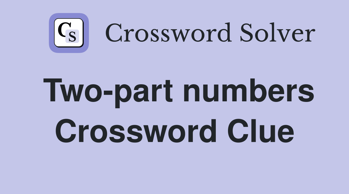 Two-part numbers Crossword Clue