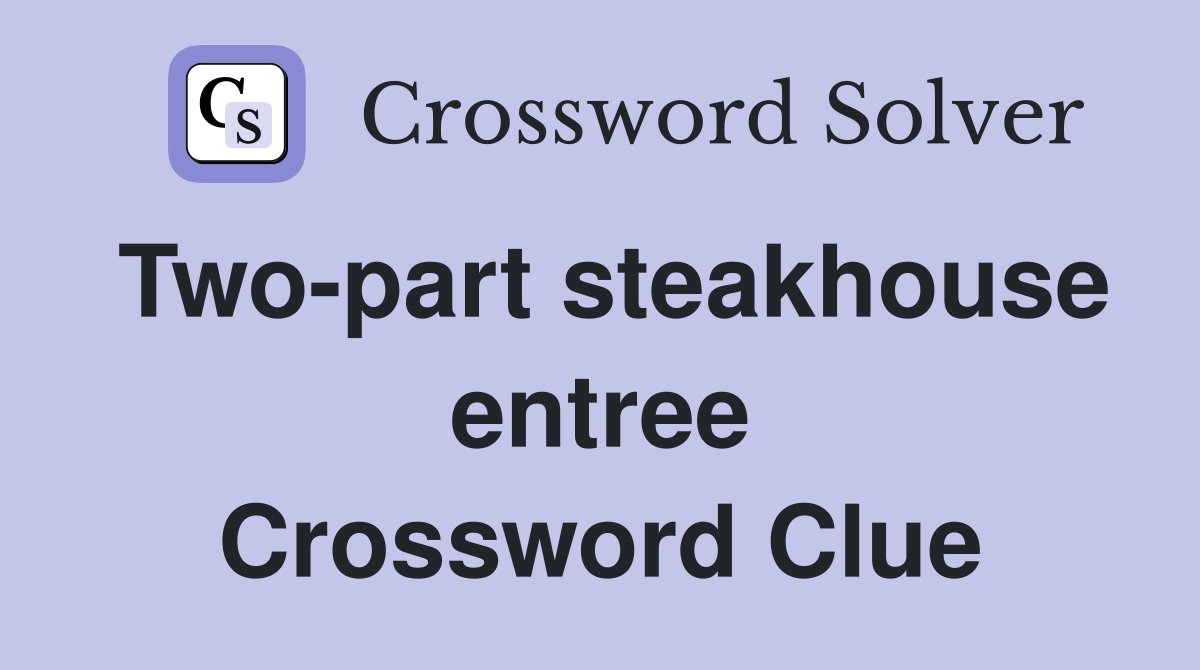 Two-part steakhouse entree Crossword Clue