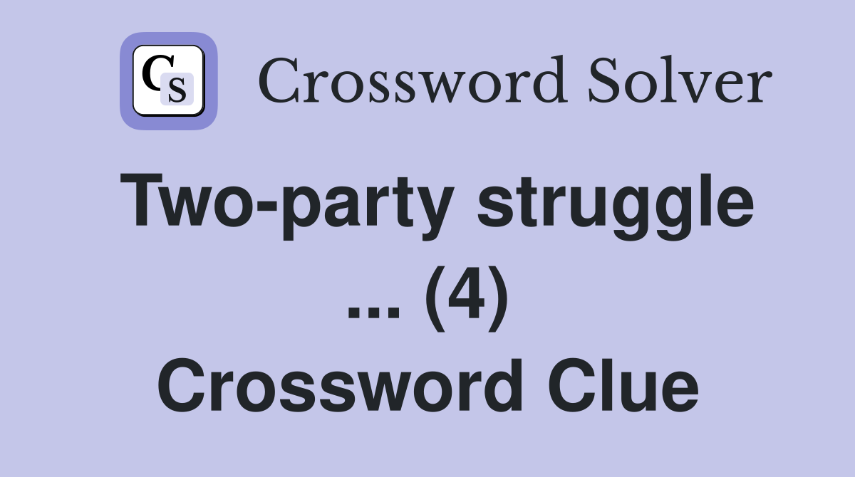 Two-party struggle ... (4) Crossword Clue