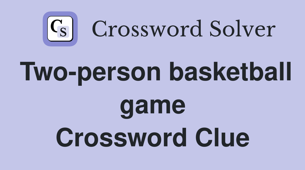 Two-person basketball game Crossword Clue