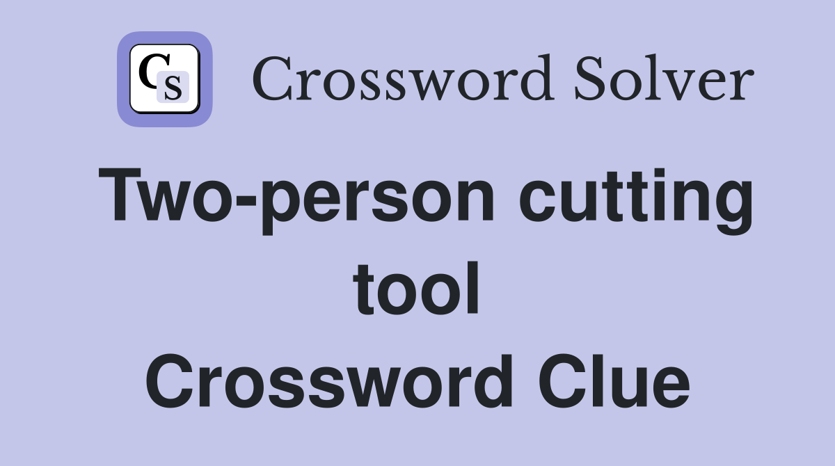 Two-person cutting tool Crossword Clue