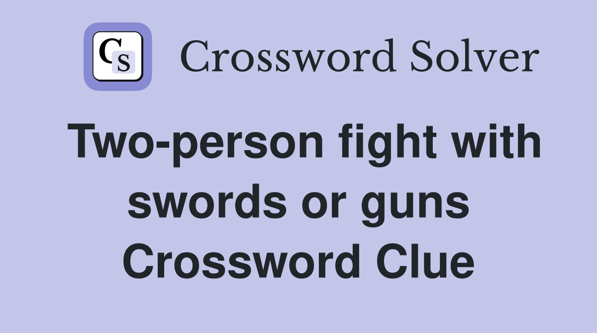 Two-person fight with swords or guns Crossword Clue