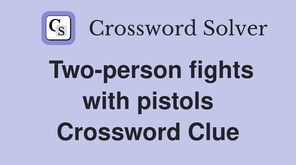 Two-person fights with pistols Crossword Clue