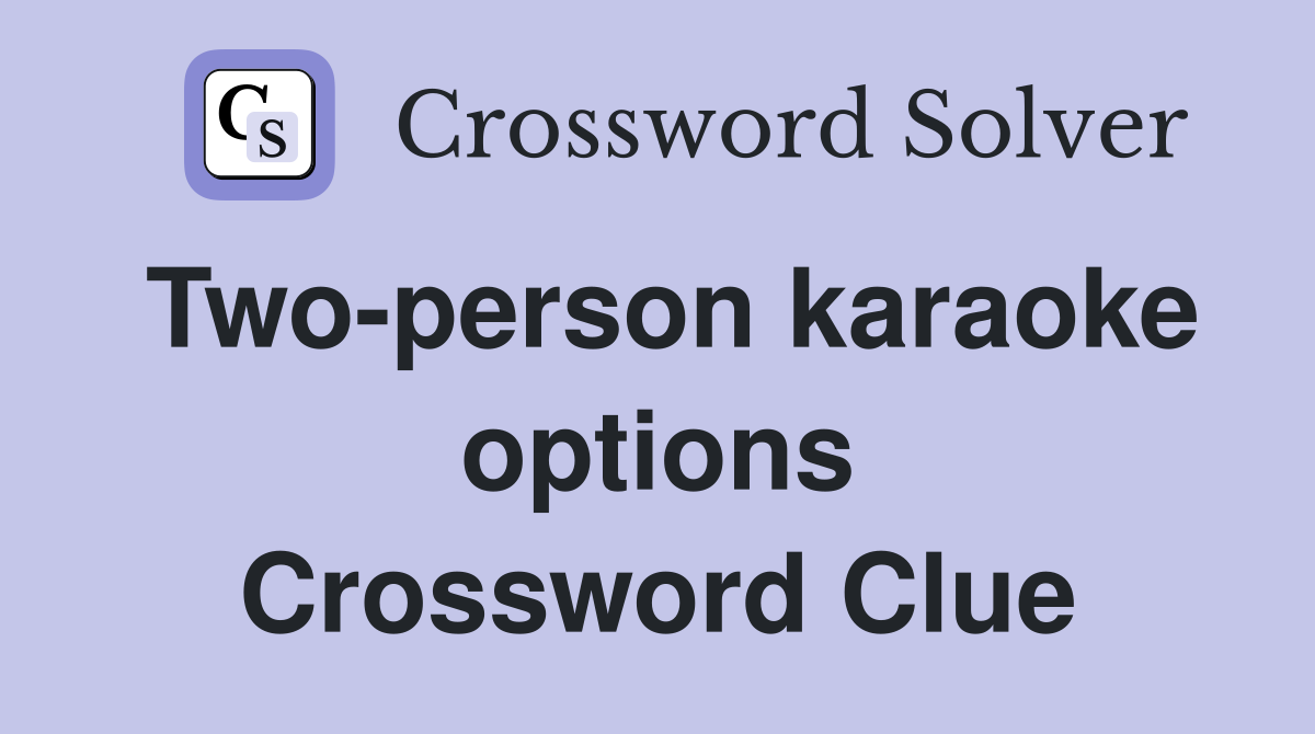 Two-person karaoke options Crossword Clue
