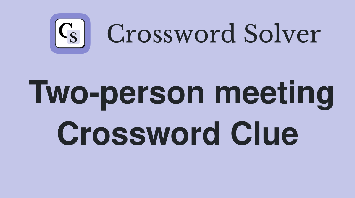 Two-person meeting Crossword Clue