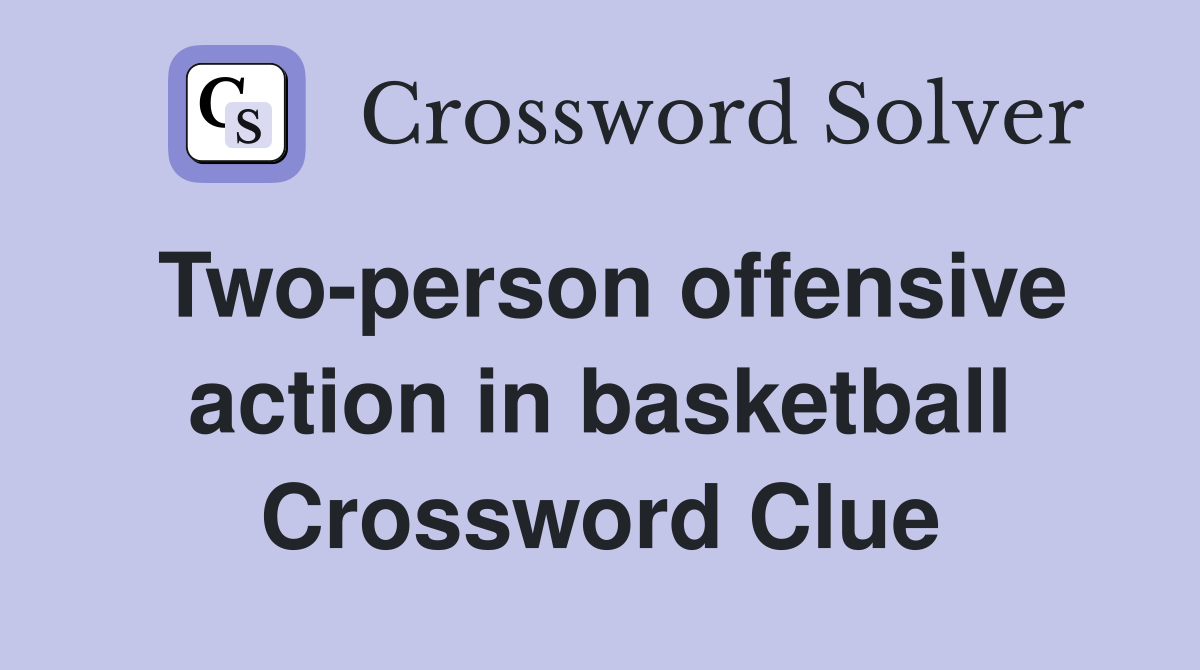 Two-person offensive action in basketball Crossword Clue