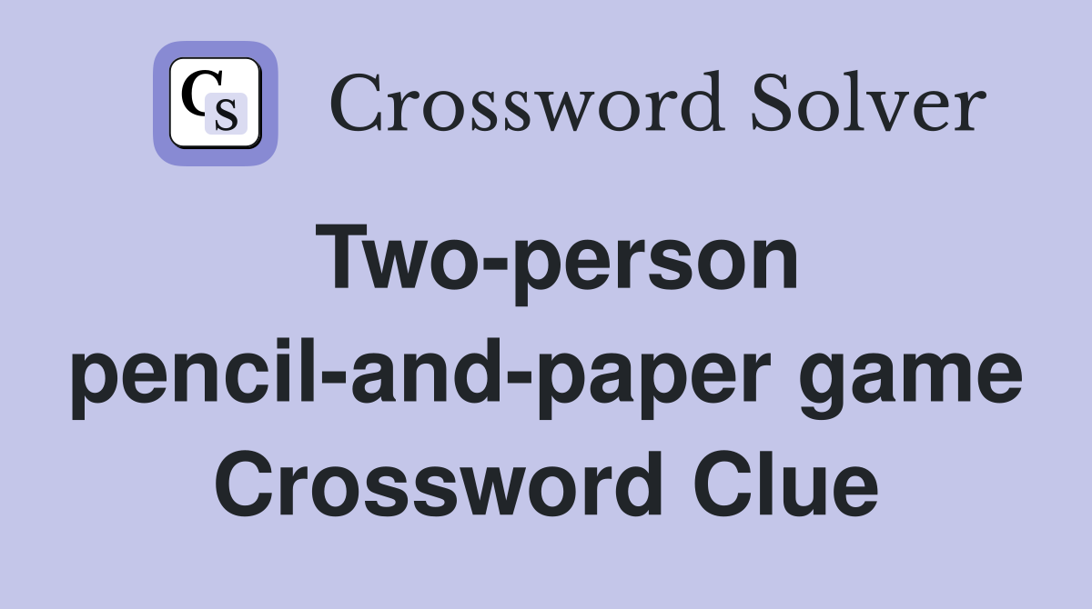 Two-person pencil-and-paper game Crossword Clue