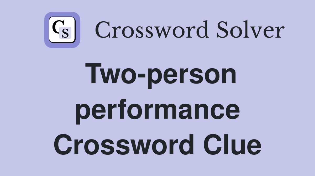 Two-person performance Crossword Clue