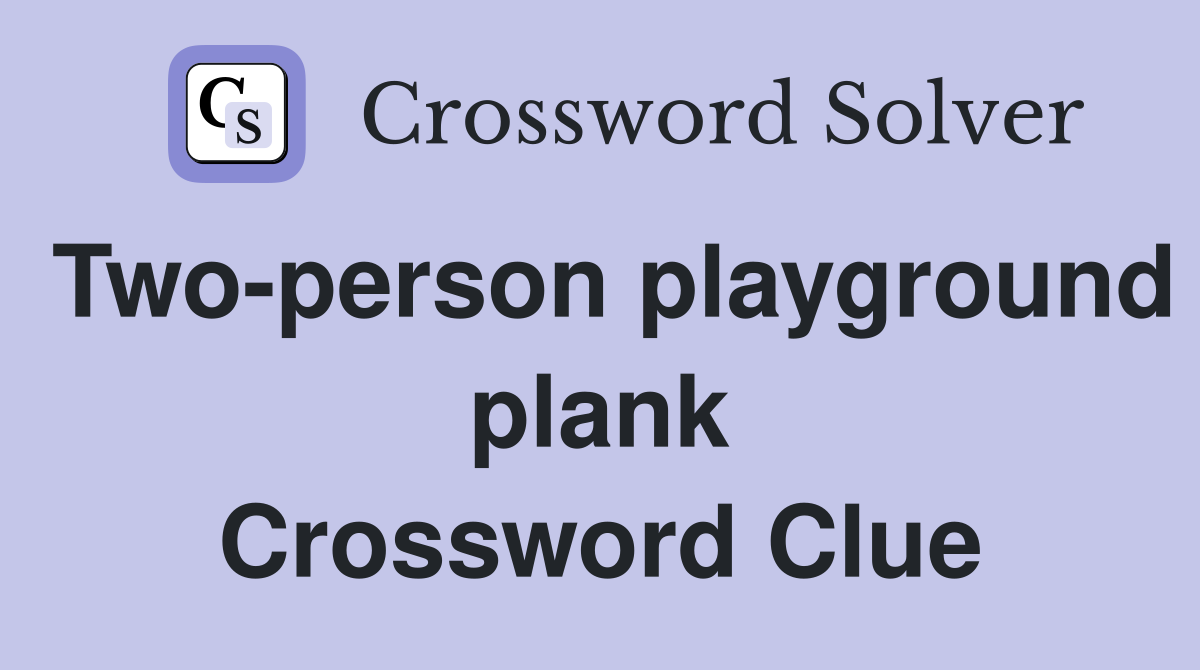 Two-person playground plank Crossword Clue
