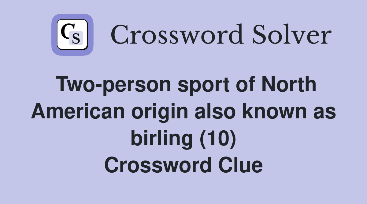 Two-person sport of North American origin also known as birling (10) Crossword Clue
