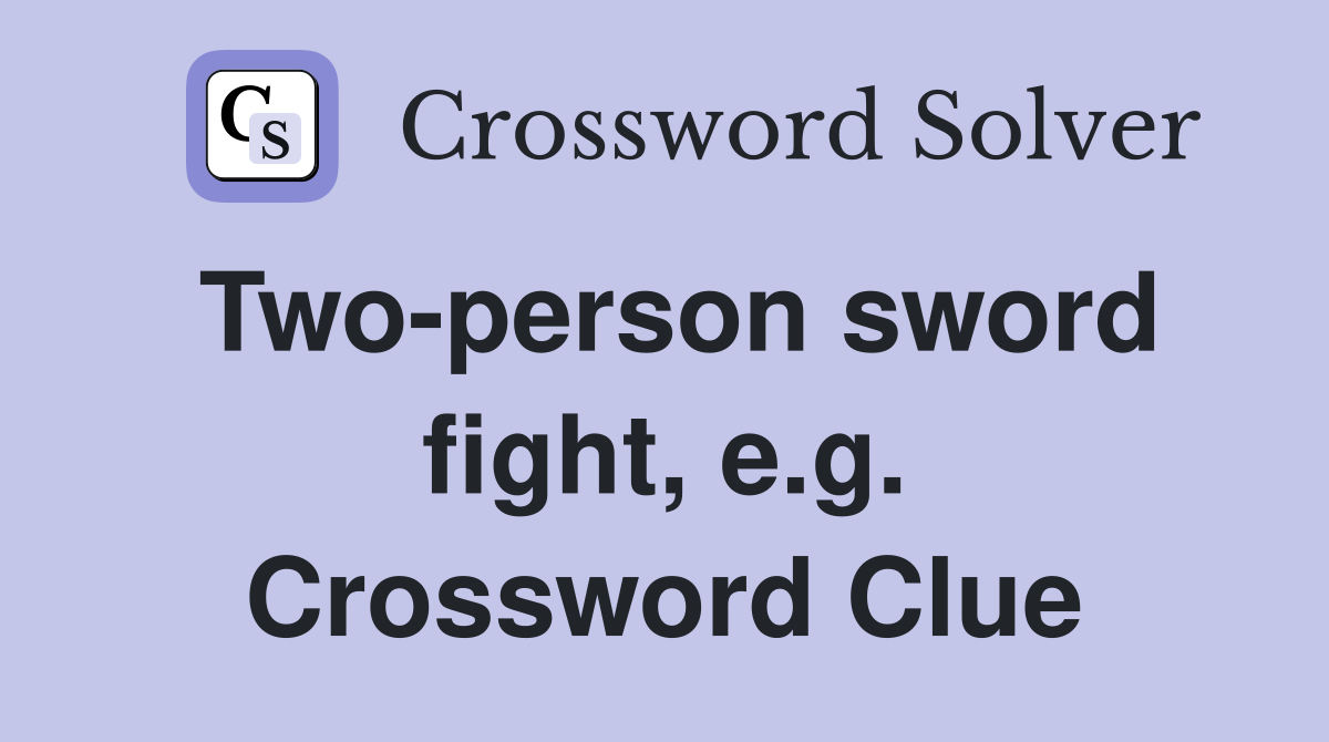 Two-person sword fight, e.g. Crossword Clue
