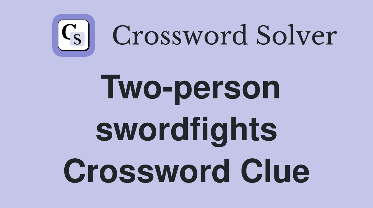 Two-person swordfights Crossword Clue