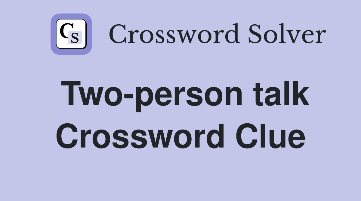 Two-person talk Crossword Clue